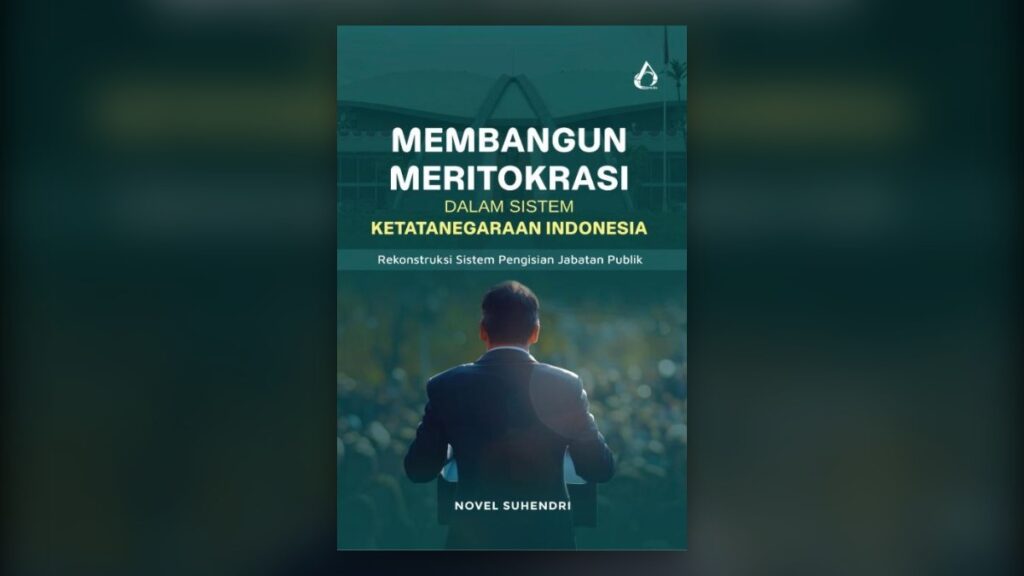 Sampul buku Membangun Meritokrasi dalam Sistem Ketatanegaraan Indonesia: Rekonstruksi Sistem Pengisian Jabatan Publik
